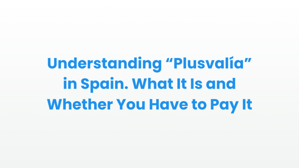 Title graphic reading “Understanding Plusvalía in Spain: What It Is and Whether You Have to Pay It,” about the municipal property tax in Spain.