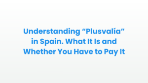 Title graphic reading “Understanding Plusvalía in Spain: What It Is and Whether You Have to Pay It,” about the municipal property tax in Spain.